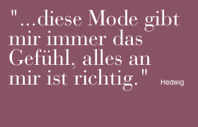 "...diese Mode gibt mir immer