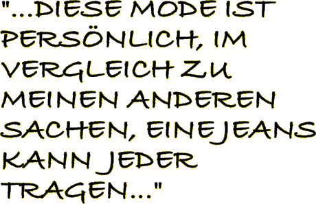 "...DIESE MODE IST PERSÖNLICH, IM