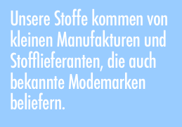 Unsere Stoffe kommen aus kleinen Manufakturen